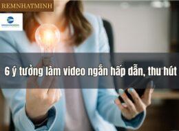 Bật Mí Cách Làm Một Đoạn Video Ngắn Đơn Giản, Đẹp Mắt Và Dễ Gây Ấn Tượng