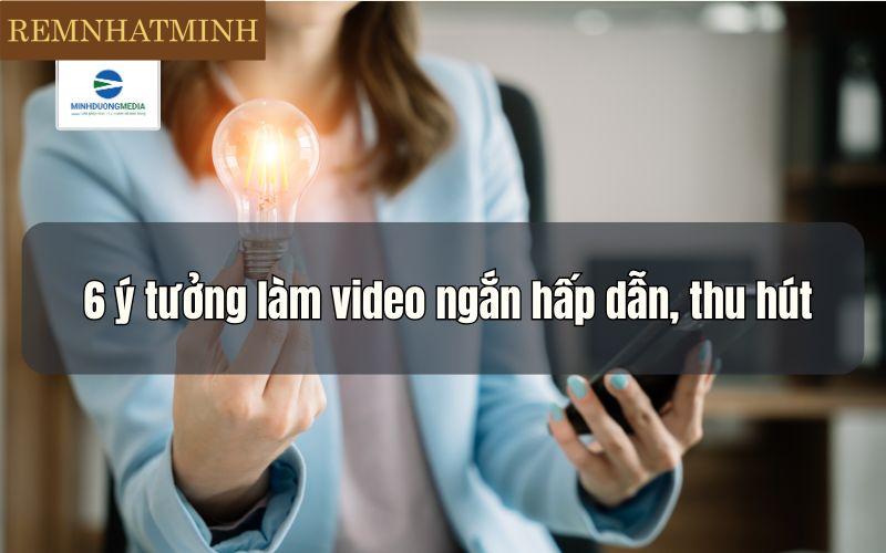Bật Mí Cách Làm Một Đoạn Video Ngắn Đơn Giản, Đẹp Mắt Và Dễ Gây Ấn Tượng